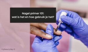 Nagel primer 101: wat is het en hoe gebruik je het?