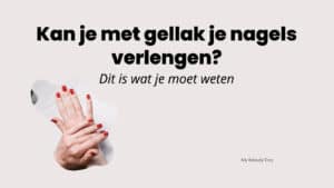 Kan je met gellak je nagels verlengen?