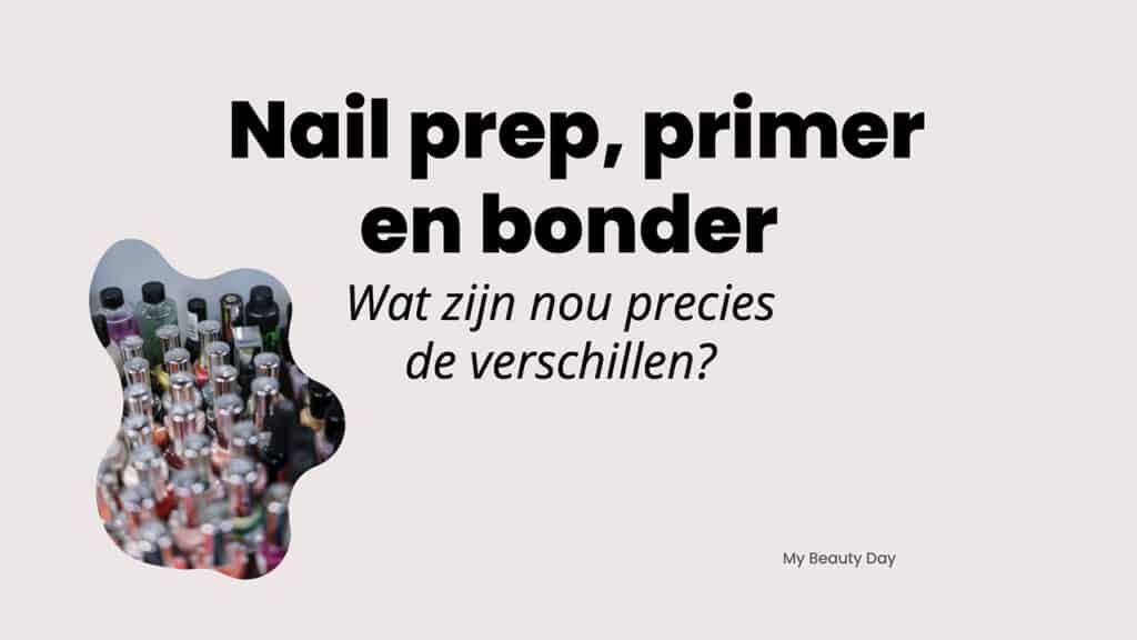 Wat zijn de verschillen tussen nail prep, primer en bonder?