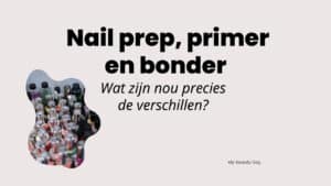 Wat zijn de verschillen tussen nail prep, primer en bonder?
