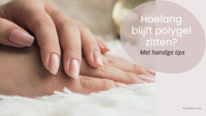 Hoelang blijft polygel zitten?