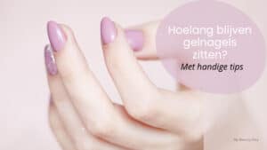 Hoelang blijven gelnagels zitten?