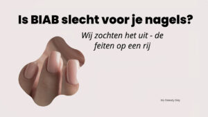 Is BIAB slecht voor je nagels?