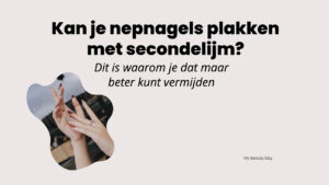 Kan je nepnagels plakken met secondelijm?