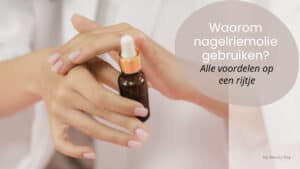 Waarom nagelriemolie gebruiken