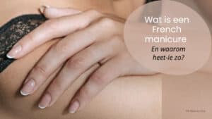 wat is een french manicure en waarom heet hij zo?