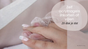 Zelf acrylnagels inkorten of vijlen