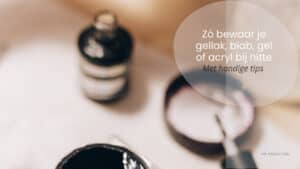 gellak-biab-gel-acryl-bewaren-bij-hitte