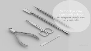 nagel-tools-reinigen-en-desinfecteren
